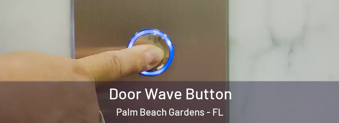 Door Wave Button Palm Beach Gardens - FL