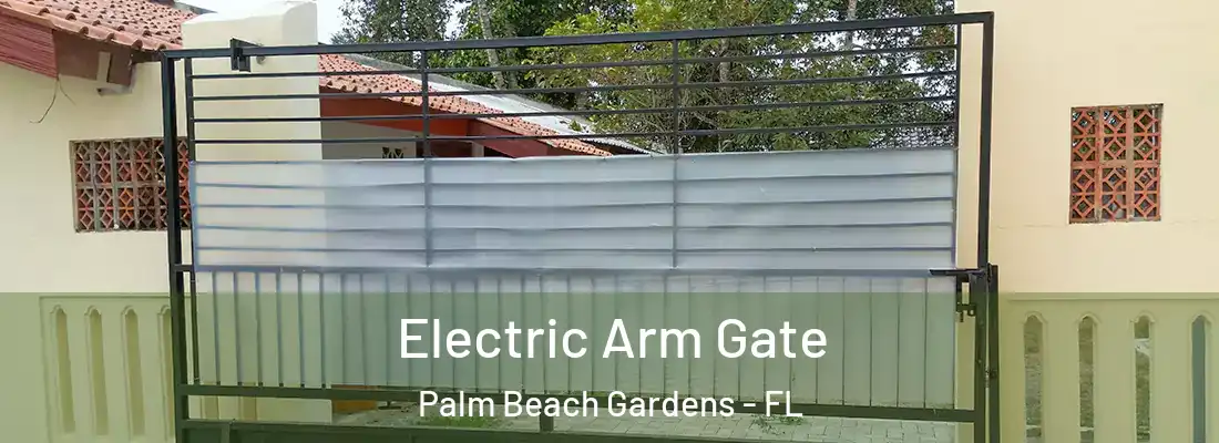 Electric Arm Gate Palm Beach Gardens - FL