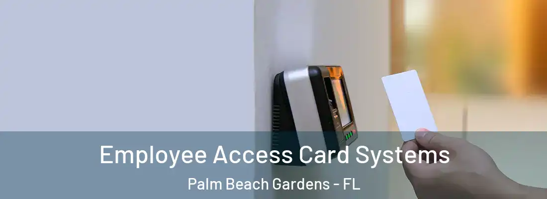 Employee Access Card Systems Palm Beach Gardens - FL
