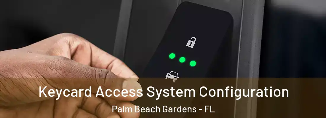 Keycard Access System Configuration Palm Beach Gardens - FL