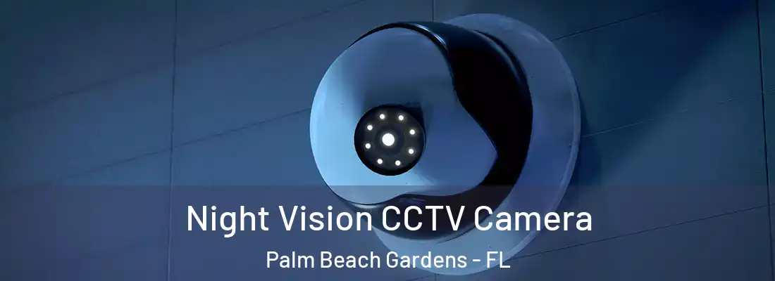 Night Vision CCTV Camera Palm Beach Gardens - FL