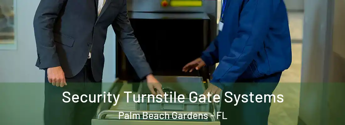 Security Turnstile Gate Systems Palm Beach Gardens - FL